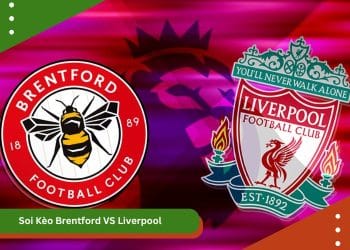 Soi Kèo Brentford VS Liverpool